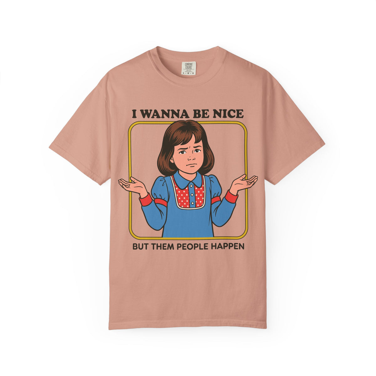 I Wanna Be Nice Shirt