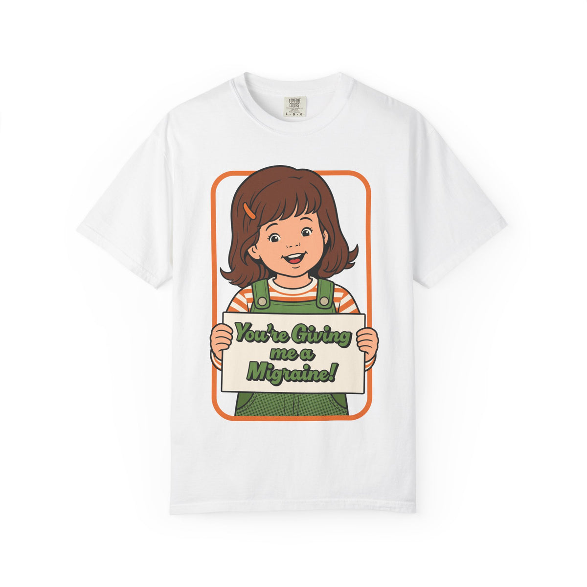You're Giving Me a Migraine Shirt