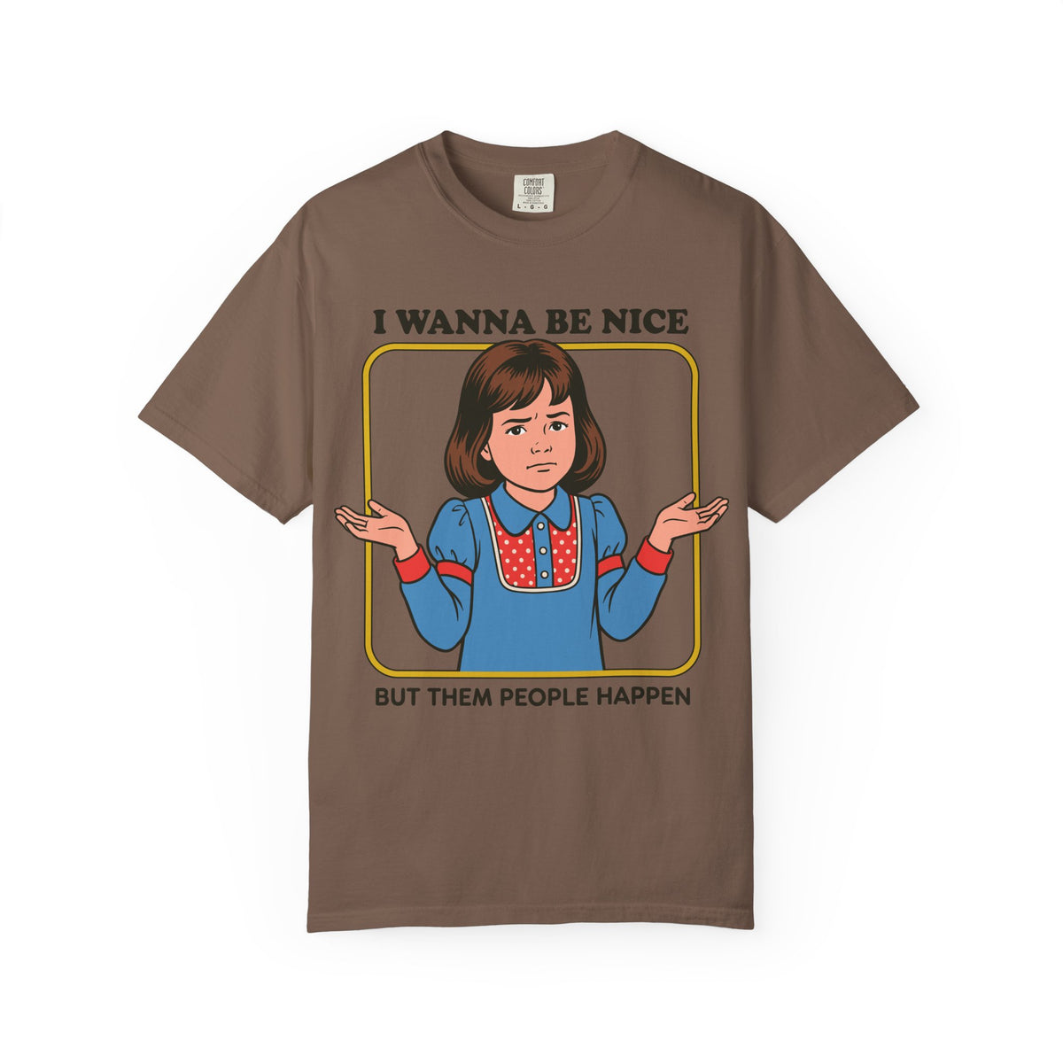 I Wanna Be Nice Shirt