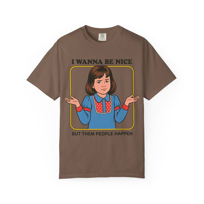 I Wanna Be Nice Shirt