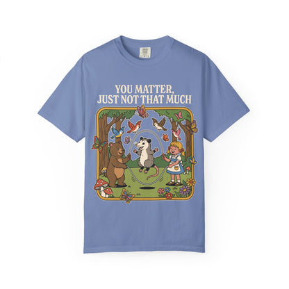 You Matter Just Not Much Shirt