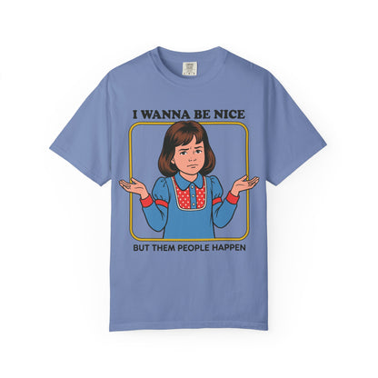 I Wanna Be Nice Shirt