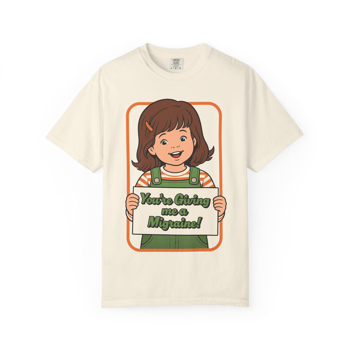 You're Giving Me a Migraine Shirt