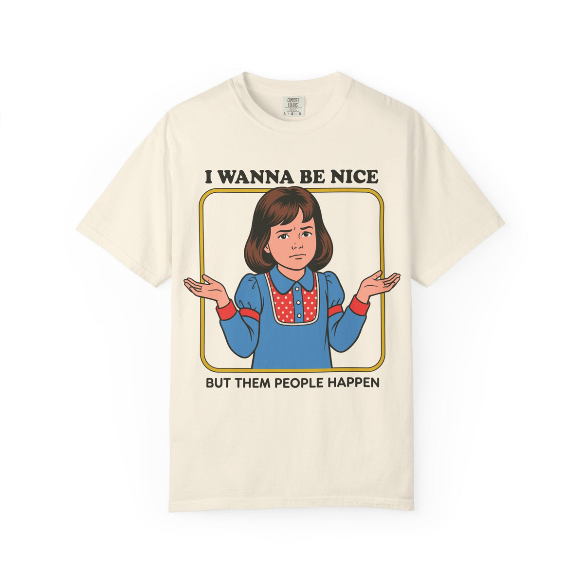 I Wanna Be Nice Shirt