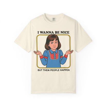I Wanna Be Nice Shirt