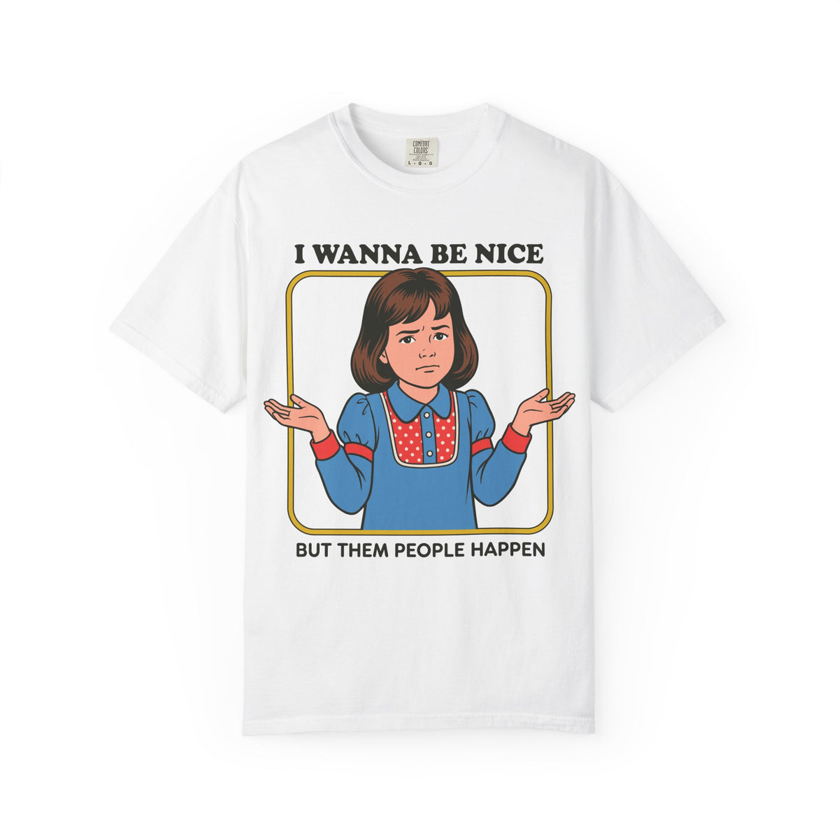 I Wanna Be Nice Shirt