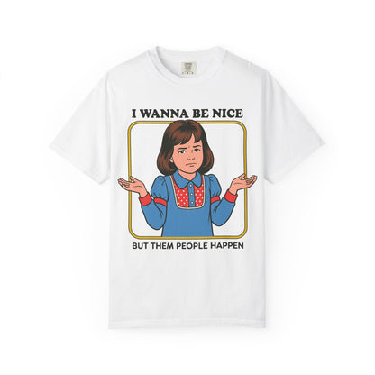 I Wanna Be Nice Shirt