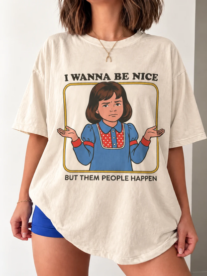 I Wanna Be Nice Shirt