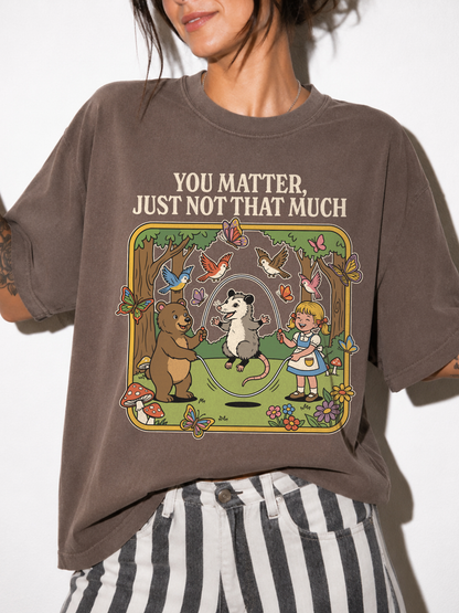 You Matter Just Not Much Shirt